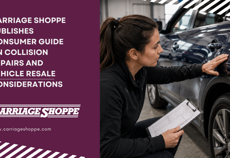 Carriage Shoppe Publishes Consumer Guide on Collision Repairs and Vehicle Resale Considerations
